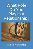 What Role Do You Play In A Relationship