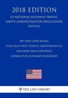 2017 and Later Model Year Light-Duty Vehicle Greenhouse Gas Emissions and Corporate Average Fuel Economy Standards (US National Highway Traffic Safety Administration Regulation) (NHTSA) (2018 Edition)