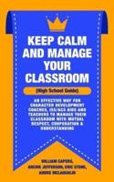 Keep Calm and Manage Your Classroom High School Guide