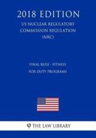 Final Rule - Fitness for Duty Programs (US Nuclear Regulatory Commission Regulation) (NRC) (2018 Edition)