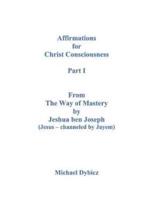 Affirmations for Christ Consciousness Part I From The Way of Mastery by Jeshua Ben Joseph (Jesus Channeled by Jayem)