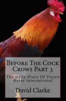 Before The Cock Crows Part 3: The Daily Diary Of Trojen Horse International