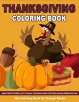 Thanksgiving Coloring Book: Thanksgiving Coloring Book for Kids: Simple Big Pictures Happy Holiday Coloring Books for Toddlers and Preschoolers