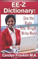 EE-Z Dictionary: Use the Right, Rite, Wright, Write Word
