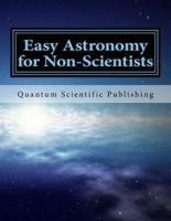Easy Astronomy for Non-Scientists
