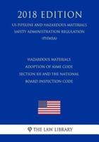 Hazardous Materials - Adoption of ASME Code Section XII and the National Board Inspection Code (US Pipeline and Hazardous Materials Safety Administration Regulation) (PHMSA) (2018 Edition)
