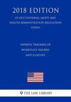 Improve Tracking of Workplace Injuries and Illnesses (US Occupational Safety and Health Administration Regulation) (OSHA) (2018 Edition)