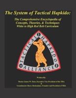 The System of Tactical Hapkido the Comprehensive Encyclopedia of Concepts, Theories & Techniques