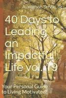 40 Days to Leading an Impactful Life Vol. 19