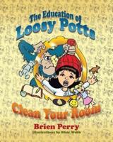 The Education Of Loosy Potts Clean Your Room