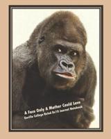 A Face Only a Mother Could Love, Gorilla College Ruled 8X10 Journal Notebook