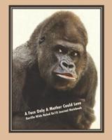A Face Only a Mother Could Love, Gorilla Wide Ruled 8X10 Journal Notebook