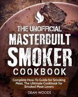 The Unofficial Masterbuilt Smoker Cookbook