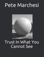 Trust In What You Cannot See
