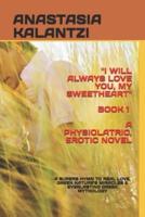 I Will Always Love You, My Sweetheart - A Physiolatric, Erotic Novel