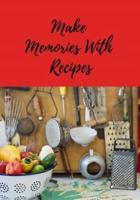 Make Memories With Recipes