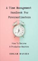 A Time Management Handbook for Procrastinators