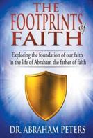 THE FOOTPRINTS OF FAITH: EXPLORING THE FOUNDATION OF OUR FAITH IN THE LIFE OF ABRAHAM THE FATHER OF FAITH