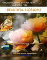 Beautiful Blossoms - Grayscale Coloring Book for Adults and Gifted Kids