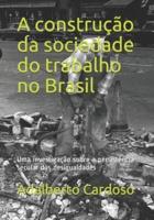 A Construção Da Sociedade Do Trabalho No Brasil
