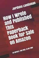How I Wrote and Published This Paperback Book for Sale on Amazon
