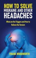 How to Solve Migraine and Other Headaches