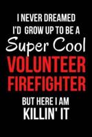 I Never Dreamed I'd Grow Up to Be a Super Cool Volunteer Firefighter But Here I Am Killin' It