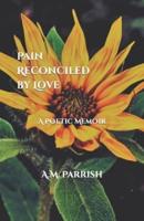 Pain Reconciled by Love: A Poetry Novella