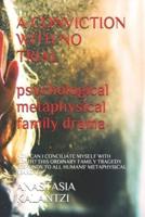 A Conviction With No Trial - Psychological, Metaphysical Family Drama