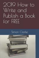 2019 How to Write and Publish a Book for FREE