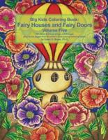 Big Kids Coloring Book Fairy Houses and Fairy Doors Volume Five: 50+ line-art and grayscale illustrations to color on single-sided pages plus bonus pages from the artist's most popular coloring books
