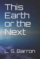 This Earth or the Next