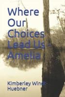Where Our Choices Lead Us - Amelia