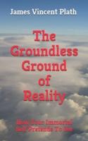 The Groundless Ground of Reality