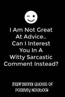 I Am Not Great at Advice.. Can I Interest You in a Witty Sarcastic Comment Instead?