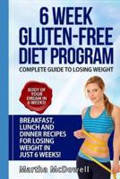 6 Week Gluten-Free Diet Program - Complete Diet Guide to Losing Weight With Breakfast, Lunch and Dinner Recipes
