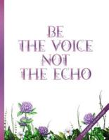 Be the Voice Not the Echo