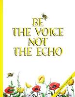 Be the Voice Not the Echo