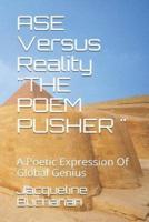 ASE Versus Reality THE POEM PUSHER