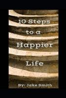 10 Steps To A Happier Life