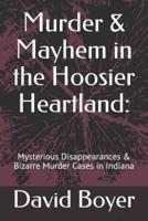 Murder & Mayhem in the Hoosier Heartland