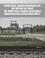 Study Guide Student Workbook for We Will Not Be Silent the White Rose Student Resistance Movement That Defied Adolf Hitler