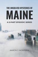 The Unsolved Mysteries of Maine