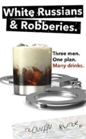White Russians and Robberies