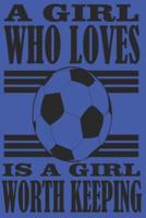 A Girl Who Loves Soccer Is a Girl Worth Keeping