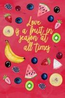 Love Is a Fruit in Season at All Times