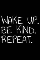 Wake Up Be Kind Repeat