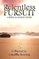 Relentless Pursuit, a Spiritual Journey Within