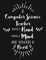 A Computer Science Teacher Takes a Hand Opens a Mind and Touches a Heart