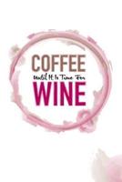 Coffee Until It Is Time for Wine